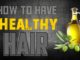 How to have Healthy Hair