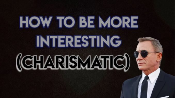 How to be more interesting (Charismatic) thumbnail