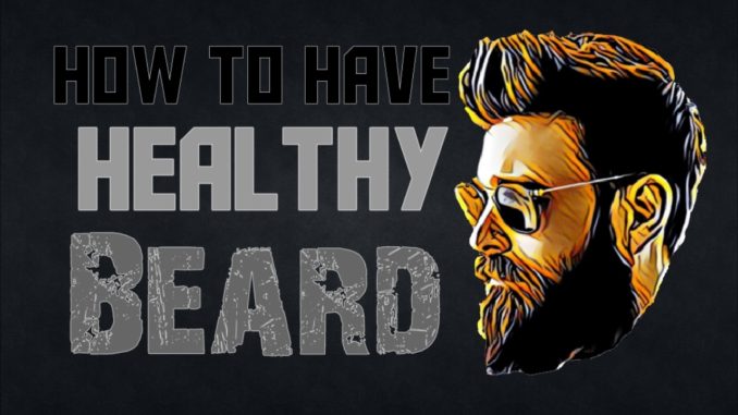 How to have Healthy Beard